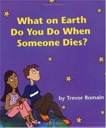 What on Earth Do You Do When Someone Dies?