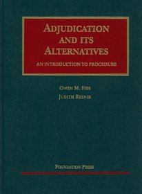 Adjudication and Its Alternatives: An Introduction to Procedure (University Casebook)