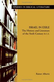 Israel in Exile: The History and Literature of the Sixth Century B.C.E (Studies in Biblical Literature)