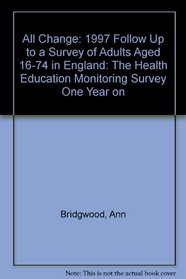 All Change: 1997 Follow Up to a Survey of Adults Aged 16-74 in England: The Health Education Monitoring Survey One Year on