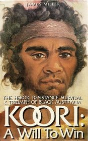 Koori, a will to win: The heroic resistance, survival & triumph of Black Australia