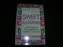 Sweet and sugarfree: An all natural fruit-sweetened dessert cookbook