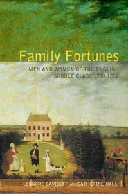 Family Fortunes, Revised Edition: Men and Women of the English Middle Class 1780-1850