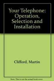 Your Telephone: Operation, Selection and Installation
