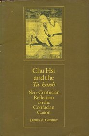 Chu Hsi and the Ta-hsueh: Neo-Confucian Reflection on the Confucian Canon (Harvard East Asian Monographs)