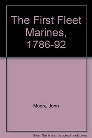 The First Fleet Marines: Seventeen Eighty-Six to Seventeen Ninety-Two