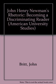 John Henry Newman's Rhetoric: Becoming a Discriminating Reader (American University Studies, Series 14, Education, Vol 21)