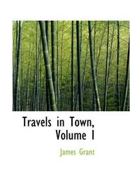 Travels in Town, Volume I