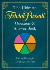 The Ultimate TRIVIAL PURSUIT Question & Answer Book