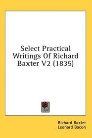 Select Practical Writings Of Richard Baxter V2 (1835)