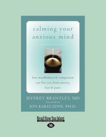 Calming Your Anxious Mind: How Mindfulness & Compassion Can Free You from Anxiety, Feat & Panic