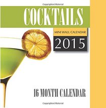 Cocktails Mini Wall Calendar 2015: 16 Month Calendar