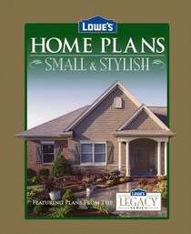 Lowe's Home Plans: Small and Stylish (Legacy Series)
