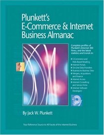 Plunkett's E-Commerce & Internet Business Almanac 2007: E-Commerce & Internet Business Market Research, Statistics, Trends & Leading Companies (Plunkett's E-Commerce and Internet Business Almanac)