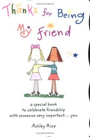 Thanks for Being My Friend: A Special Book to Celebrate Friendship with Someone Very Important... You