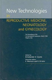 New Technologies in Reproductive Medicine, Neonatology and Gynecology: The Proceedings of the 1st International Symposiu