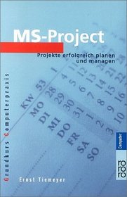 MS- Project. Projekte erfolgreich planen und managen.