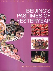 Beijing'S Pastimes of Yesteryear (The Charm of Beijing)