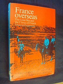 France Overseas: Great War and the Climax of French Imperial Expansion