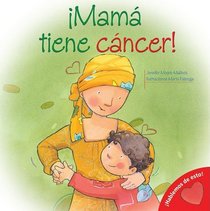 Mi Mama Tiene Cancer!: My Mom Has Cancer! (Spanish-Language Edition) (Hablemos De Esto!/ Let's Talk About It!) (Spanish Edition)