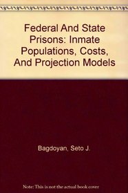Federal And State Prisons: Inmate Populations, Costs, And Projection Models