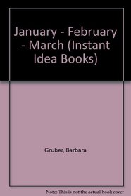 January - February - March (Instant Idea Books)