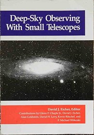 Deep-Sky Observing With Small Telescopes: A Guide and Reference