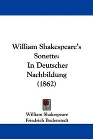 William Shakespeare's Sonette: In Deutscher Nachbildung (1862)