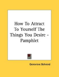 How To Attract To Yourself The Things You Desire - Pamphlet