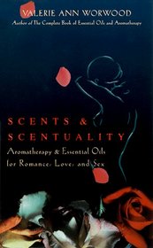 Scents  Scentuality: Essential Oils  Aromatherapy for Romance, Love, and Sex