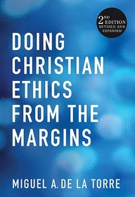 Doing Christian Ethics from the Margins: 2nd Edition Revised and Expanded
