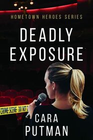Deadly Exposure: A Romantic Suspense Novel (Hometown Heroes)