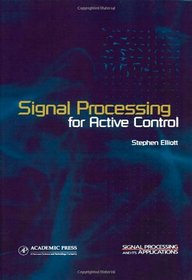 Signal Processing for Active Control (Signal Processing and its Applications) (Signal Processing and its Applications)