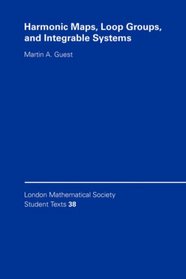 Harmonic Maps, Loop Groups, and Integrable Systems (London Mathematical Society Student Texts)