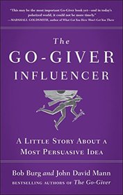 The Go-Giver Influencer: A Little Story About a Most Persuasive Idea