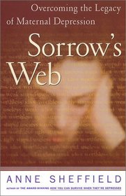 Sorrow's Web : Overcoming the Legacy of Maternal Depression
