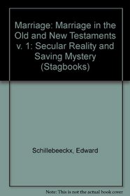 Marriage: Secular Reality and Saving Mystery: Marriage in the Old and New Testaments v. 1 (Stagbooks)