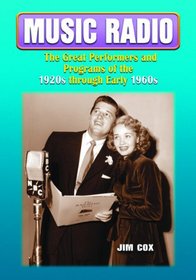 Music Radio: The Great Performers and Programs of the 1920s Through Early 1960s