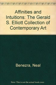 Affinities and Intuitions: The Gerald S. Elliott Collection of Contemporary Art