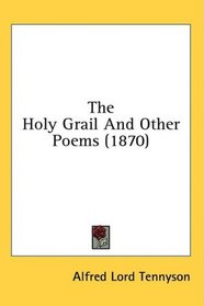 The Holy Grail And Other Poems (1870)