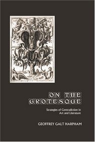 On the Grotesque: Strategies of Contradiction in Art and Literature (Critical Studies in the Humanities)