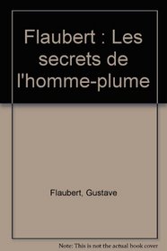 Flaubert: Les secrets de l'