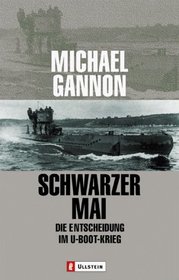Schwarzer Mai. Die Entscheidung im U- Boot- Krieg.