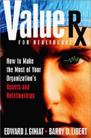 Value Rx: How to Make the Most of Your Organization's Assets and Relationships