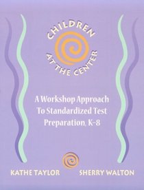 Children at the Center : A Workshop Approach to Standardized Test Preparation, K-8