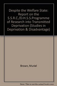 Despite the Welfare State: A Report on the Ssrc/Dhss Programme of Research into Transmitted Deprivation (Studies in Deprivation and Disadvantage, 8)