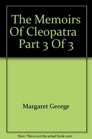 The Memoirs Of Cleopatra   Part 3 Of 3
