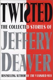 Twisted: The Collected Stories of Jeffery Deaver