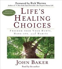 Life's Healing Choices: Freedom from Your Hurts, Hang-ups, and Habits