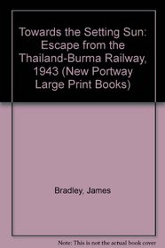 Towards the Setting Sun: Escape from the Thailand-Burma Railway, 1943 (New Portway Large Print Books)